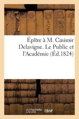 Book cover for Épître À M. Casimir Delavigne. Le Public Et l'Académie