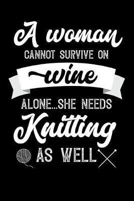 Book cover for A Woman Cannot Survive On Wine Alone She Needs Knitting As Well