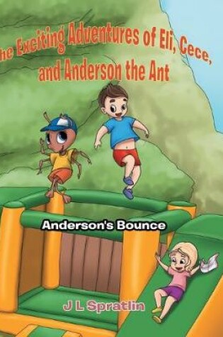 Cover of The Exciting Adventures of Eli, Cece, and Anderson the Ant