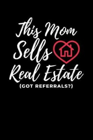 Cover of This Mom Sells Real Estate (Got Referrals?)