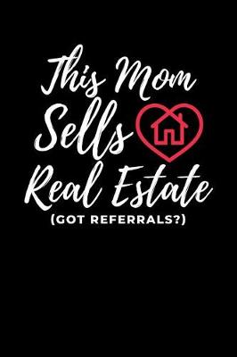 Book cover for This Mom Sells Real Estate (Got Referrals?)