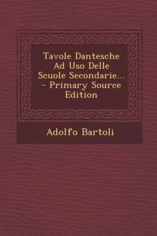 Cover of Tavole Dantesche Ad USO Delle Scuole Secondarie... - Primary Source Edition