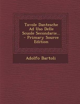 Cover of Tavole Dantesche Ad USO Delle Scuole Secondarie... - Primary Source Edition