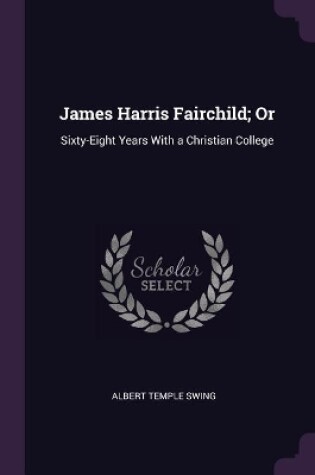 Cover of James Harris Fairchild; Or