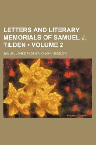 Cover of Letters and Literary Memorials of Samuel J. Tilden (Volume 2)