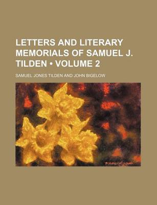 Book cover for Letters and Literary Memorials of Samuel J. Tilden (Volume 2)