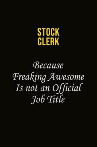 Cover of Stock Clerk Because Freaking Awesome Is Not An Official Job Title