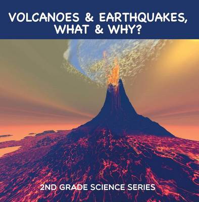 Book cover for Volcanoes & Earthquakes, What & Why?: 2nd Grade Science Series