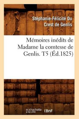 Cover of Memoires Inedits de Madame La Comtesse de Genlis. T5 (Ed.1825)