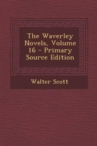 Cover of The Waverley Novels, Volume 16 - Primary Source Edition