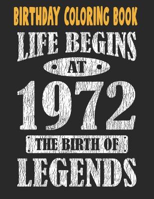 Book cover for Birthday Coloring Book Life Begins At 1972 The Birth Of Legends