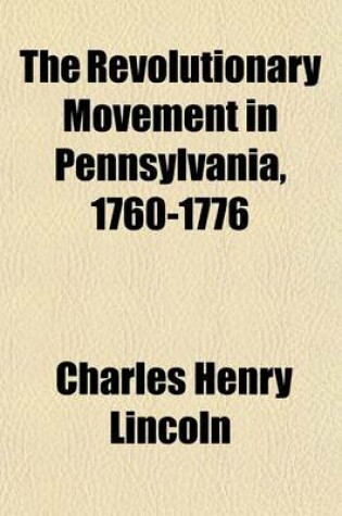 Cover of The Revolutionary Movement in Pennsylvania, 1760-1776