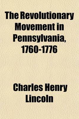 Book cover for The Revolutionary Movement in Pennsylvania, 1760-1776