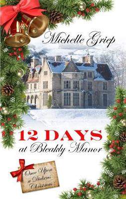 12 Days at Bleakly Manor by Michelle Griep