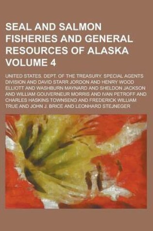 Cover of Seal and Salmon Fisheries and General Resources of Alaska Volume 4