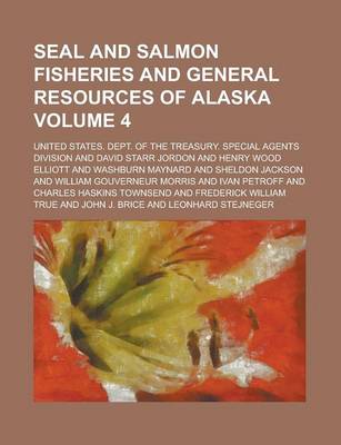 Book cover for Seal and Salmon Fisheries and General Resources of Alaska Volume 4