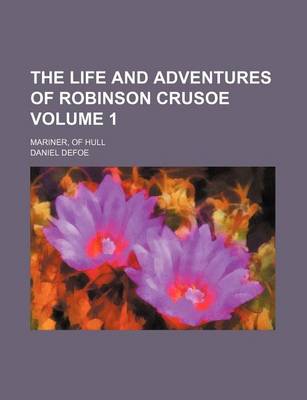 Book cover for The Life and Adventures of Robinson Crusoe; Mariner, of Hull Volume 1