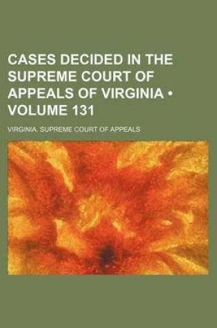 Cover of Cases Decided in the Supreme Court of Appeals of Virginia (Volume 131)