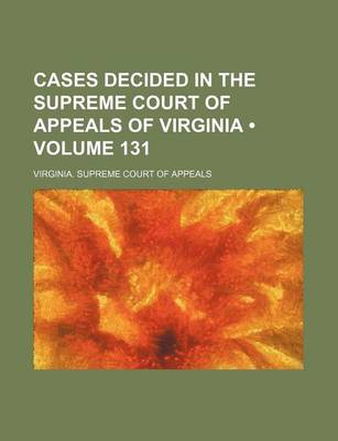 Book cover for Cases Decided in the Supreme Court of Appeals of Virginia (Volume 131)