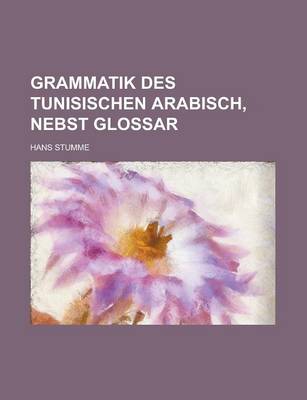 Book cover for Grammatik Des Tunisischen Arabisch, Nebst Glossar