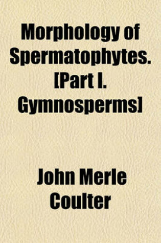 Cover of Morphology of Spermatophytes. [Part I. Gymnosperms]