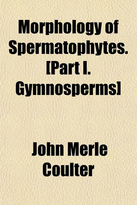 Book cover for Morphology of Spermatophytes. [Part I. Gymnosperms]