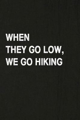 Book cover for When They Go Low, We Go Hiking