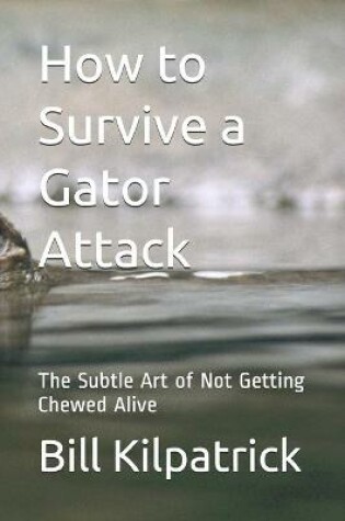 Cover of How to Survive a Gator Attack