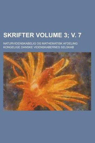 Cover of Skrifter; Naturvidenskabelig Og Mathematisk Afdeling Volume 3; V. 7