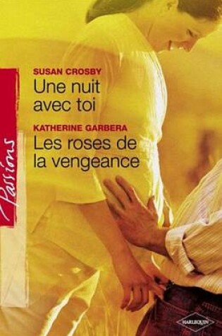 Cover of Une Nuit Avec Toi - Les Roses de la Vengeance (Harlequin Passions)