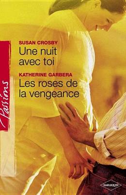 Book cover for Une Nuit Avec Toi - Les Roses de la Vengeance (Harlequin Passions)