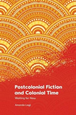 Cover of Postcolonial Fiction and Colonial Time