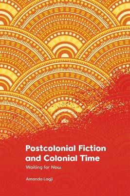 Book cover for Postcolonial Fiction and Colonial Time