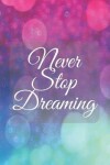 Book cover for Never Stop Dreaming