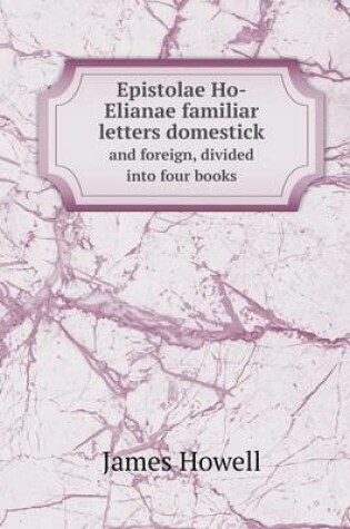 Cover of Epistolae Ho-Elianae familiar letters domestick and foreign, divided into four books
