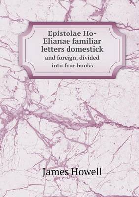 Book cover for Epistolae Ho-Elianae familiar letters domestick and foreign, divided into four books