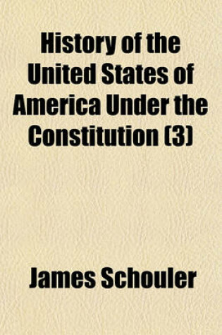 Cover of History of the United States of America Under the Constitution (3)