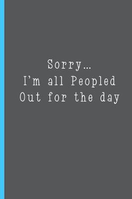 Cover of Sorry I'm All Peopled Out for the Day