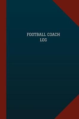 Book cover for Football Coach Log (Logbook, Journal - 124 pages, 6" x 9")