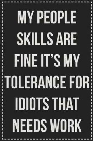Cover of My People Skills Are Fine It's My Tolerance for Idiots That Needs Work