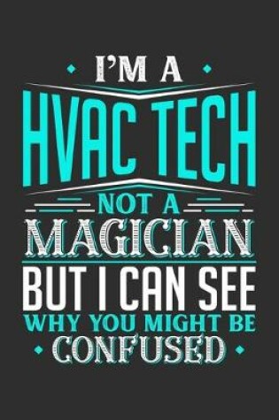 Cover of I'm A HVAC Tech Not A Magician But I can See Why You Might Be Confused