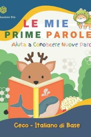Cover of Le Mie Prime Parole Bambini Eta. Aiuta A Conoscere Nuove Parole. Ceco-Italiano Di Base