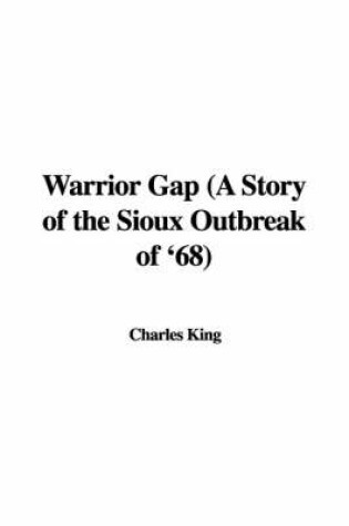 Cover of Warrior Gap (a Story of the Sioux Outbreak of '68)