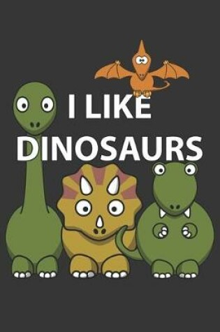 Cover of I Like Dinosaurs Notebook