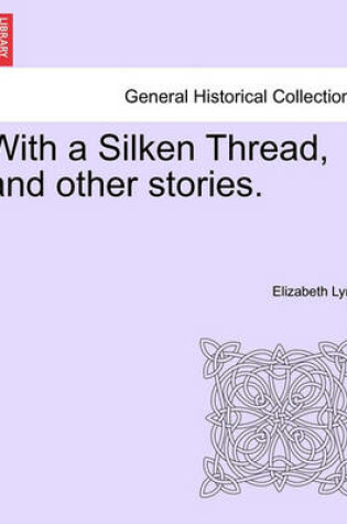 Cover of With a Silken Thread, and Other Stories. Vol. III