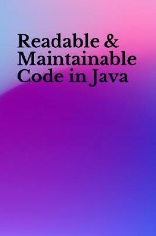 Cover of Readable & Maintainable Code in Java