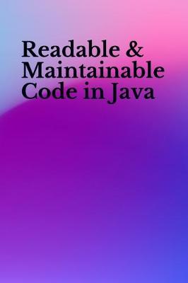 Book cover for Readable & Maintainable Code in Java