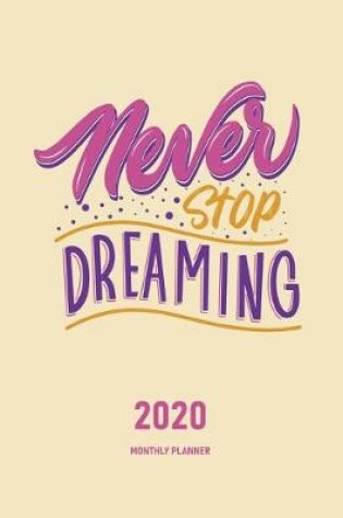 Cover of Never Stop Dreaming 2020 Monthly Planner