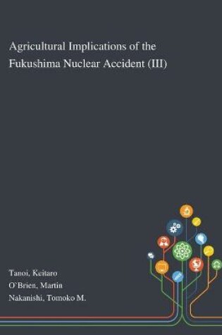 Cover of Agricultural Implications of the Fukushima Nuclear Accident (III)