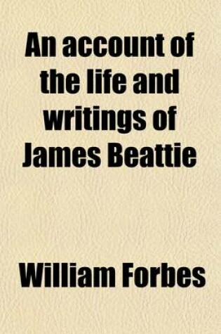 Cover of An Account of the Life and Writings of James Beattie (Volume 2); Including Many of His Original Letters